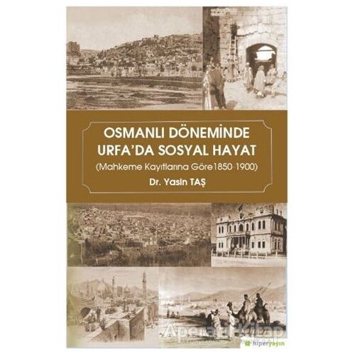Osmanlı Döneminde Urfada Sosyal Hayat - Yasin Taş - Hiperlink Yayınları