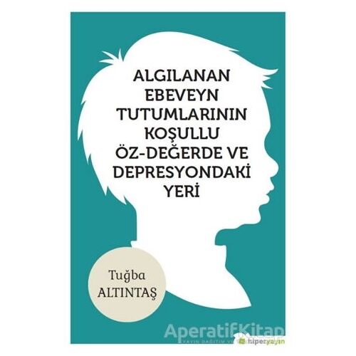 Algılanan Ebeveyn Tutumlarının Koşullu Öz - Değerde ve Depresyondaki Yeri
