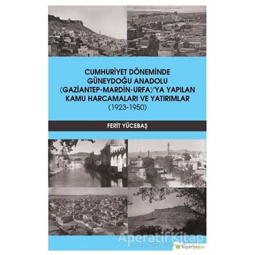 Cumhuriyet Döneminde Güneydoğu Anadolu (Gaziantep-Mardin-Urfa)’ya Yapılan Kamu Harcamaları ve Yatırı