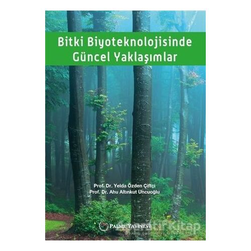 Bitki Biyoteknolojisinde Güncel Yaklaşımlar - Yelda Özden Çiftçi - Palme Yayıncılık
