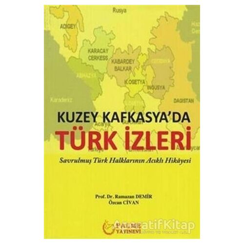 Kuzey Kafkasyada Türk İzleri - Özcan Civan - Palme Yayıncılık