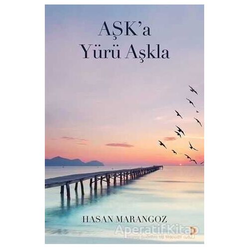 Aşk’a Yürü Aşkla - Hasan Marangoz - Cinius Yayınları