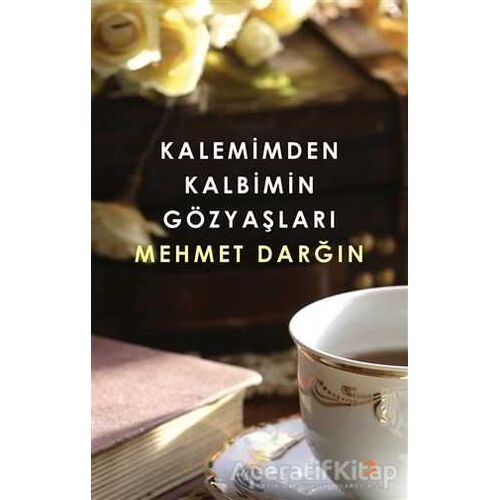 Kalemimden Kalbimin Gözyaşları - Mehmet Darğın - Cinius Yayınları