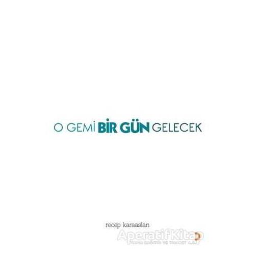 O Gemi Bir Gün Gelecek - Recep Karaaslan - Cinius Yayınları