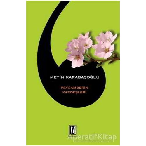 Peygamberin Kardeşleri - Metin Karabaşoğlu - İz Yayıncılık
