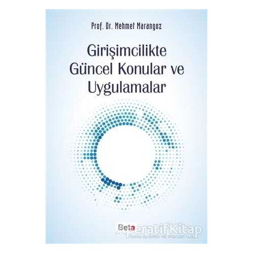 Girişimcilikte Güncel Konular ve Uygulamalar - Mehmet Marangoz - Beta Yayınevi