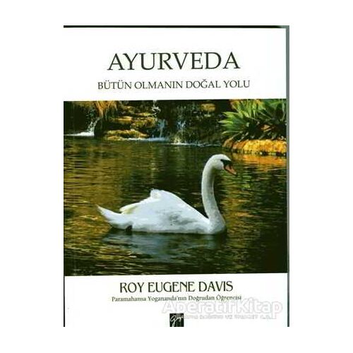 Ayurveda: Bütün Olmanın Doğal Yolu - Roy Eugene Davis - Gazi Kitabevi