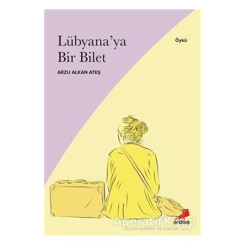 Lübyana’ya Bir Bilet - Arzu Alkan Ateş - Erdem Yayınları