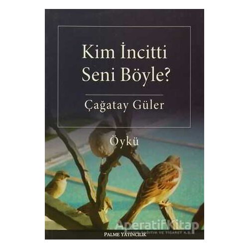 Kim İncitti Seni Böyle? - Çağatay Güler - Palme Yayıncılık