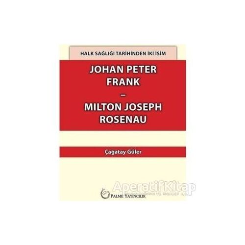 Halk Sağlığı Tarihinden İki İsim Johan Peter Frank-Milton Joseph Rosenau