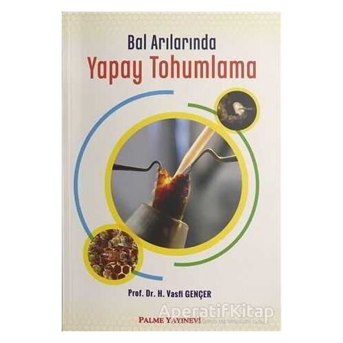 Bal Arılarında Yapay Tohumlama - H. Vasfi Gençer - Palme Yayıncılık