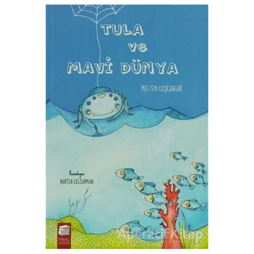 Tula ve Mavi Dünya - Meltem Coşkungür - Final Kültür Sanat Yayınları