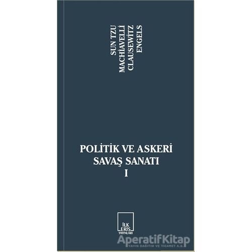 Politik ve Askeri Savaş Sanatı 1 - Niccolo Machiavelli - İlkeriş Yayınları