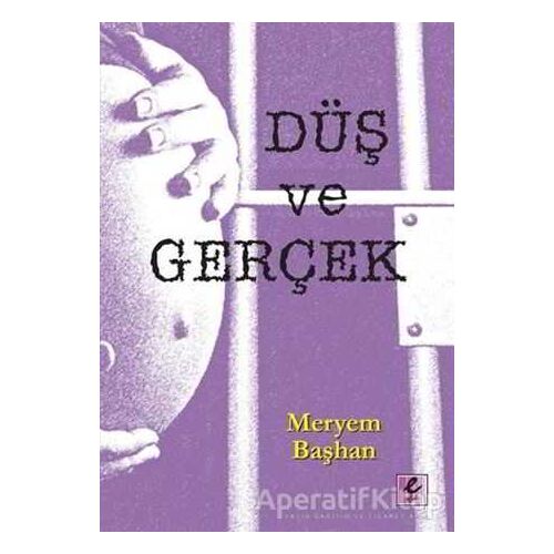 Düş ve Gerçek - Meryem Başhan - Efil Yayınevi