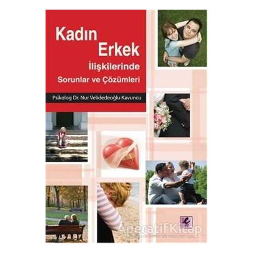 Kadın Erkek İlişkilerinde Sorunlar ve Çözümleri - Nur Velidedeoğlu Kavuncu - Efil Yayınevi