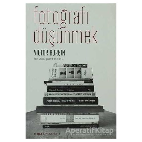 Fotoğrafı Düşünmek - Victor Burgin - Espas Kuram Sanat Yayınları