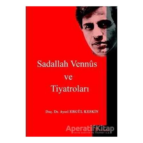 Sadallah Vennüs ve Tiyatroları - Aysel Ergül Keskin - Fenomen Yayıncılık