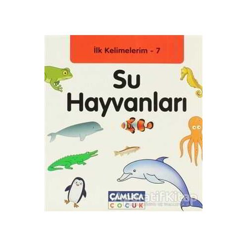 İlk Kelimelerim 7: Su Hayvanları - Bilal Gezer - Çamlıca Çocuk Yayınları
