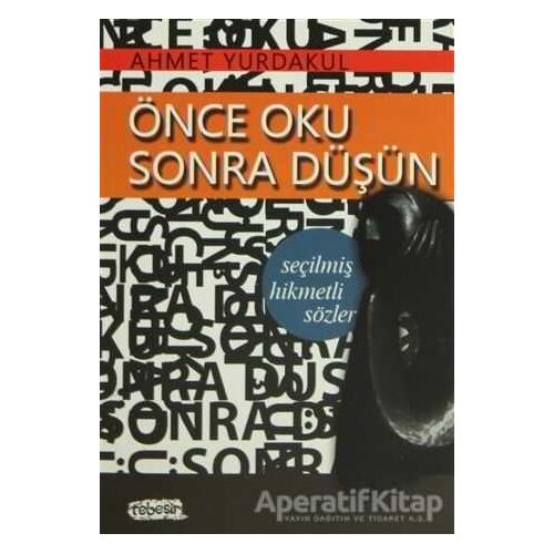 Önce Oku Sonra Düşün - Ahmet Yurdakul - Tebeşir Yayınları