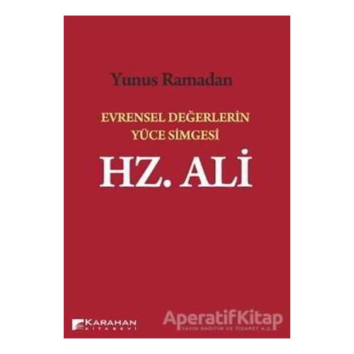 Evrensel Değerlerin Yüce Simgesi Hz. Ali - Yunus Ramadan - Karahan Kitabevi