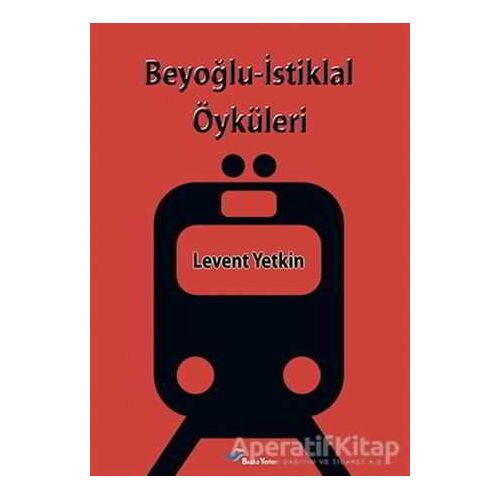 Beyoğlu-İstiklal Öyküleri - Levent Yetkin - Başka Yerler Yayınları