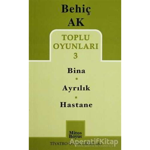 Toplu Oyunlar 3 -/ Bina - Ayrılık - Hastane - Behiç Ak - Mitos Boyut Yayınları