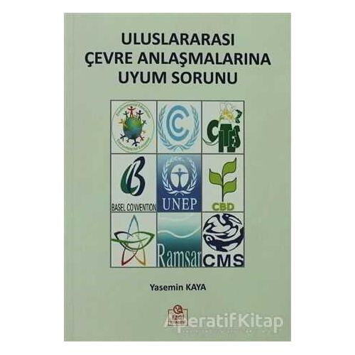 Uluslararası Çevre Anlaşmalarına Uyum Sorunu - Yasemin Kaya - Ezgi Kitabevi Yayınları