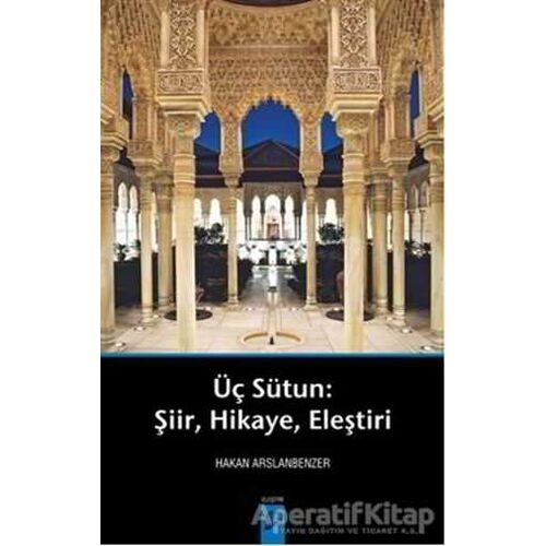 Üç Sütun: Şiir, Hikaye, Eleştiri - Hakan Arslanbenzer - Okur Kitaplığı