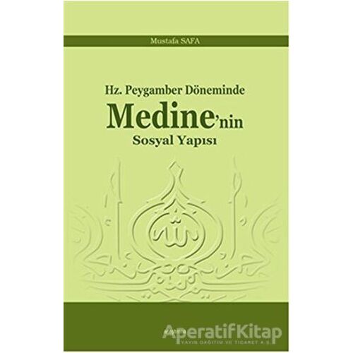 Hz. Peygamber Döneminde Medinenin Sosyal Yapısı - Mustafa Safa - Araştırma Yayınları