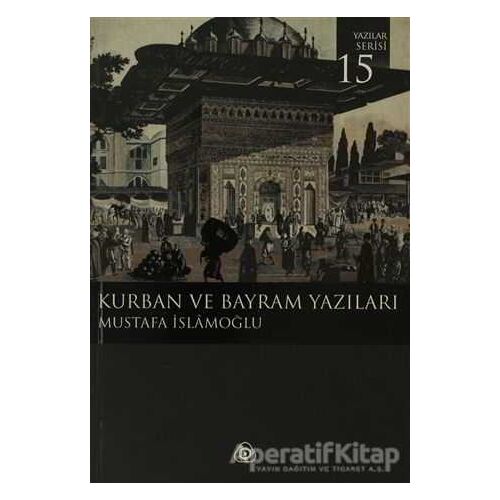 Kurban ve Bayram Yazıları - Mustafa İslamoğlu - Düşün Yayıncılık
