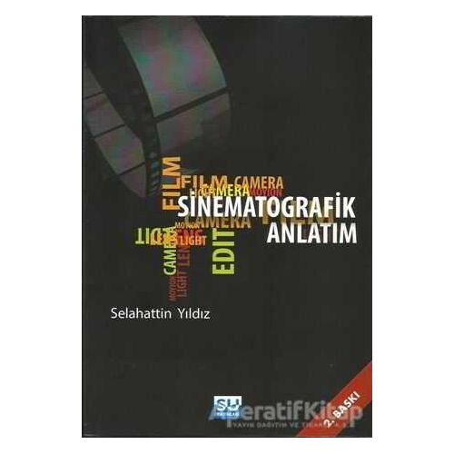 Sinematografik Anlatım - Selahattin Yıldız - Su Yayınevi
