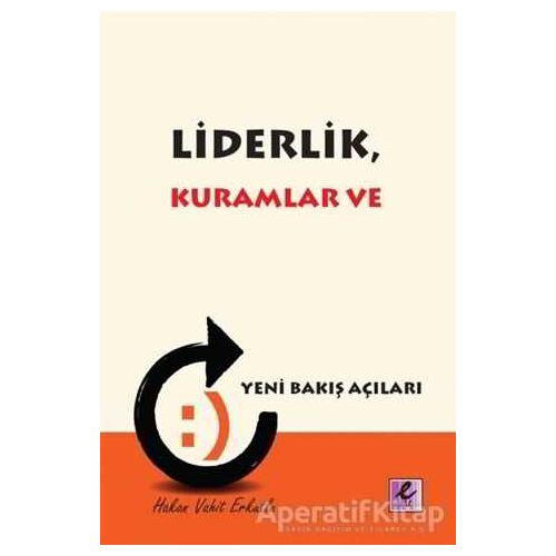 Liderlik, Kuramlar ve Yeni Bakış Açıları - Hakan Vahit Erkutlu - Efil Yayınevi