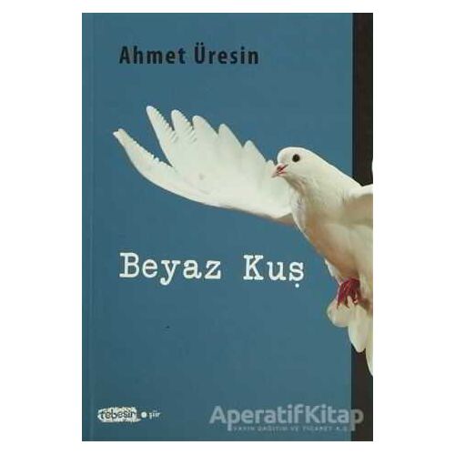 Beyaz Kuş - Ahmet Üresin - Tebeşir Yayınları