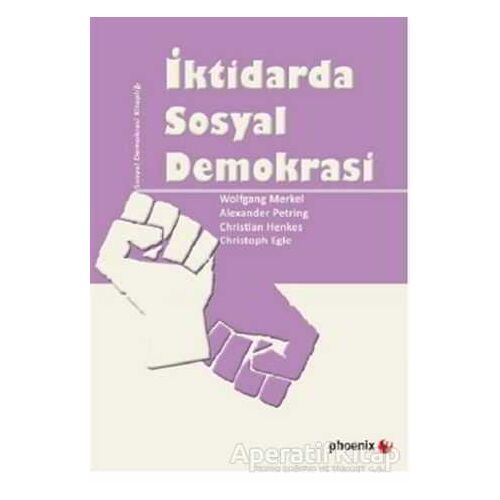 İktidarda Sosyal Demokrasi - Wolfgang Merkel - Phoenix Yayınevi