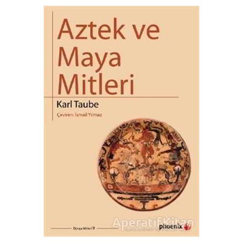 Aztek ve Maya Mitleri - Karl Taube - Phoenix Yayınevi
