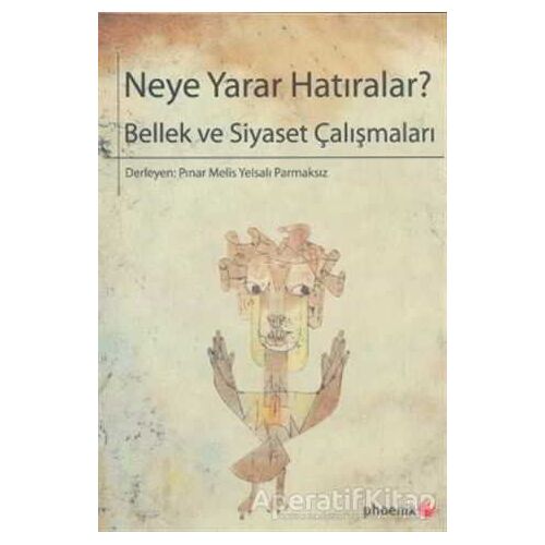 Neye Yarar Hatıralar? - Kolektif - Phoenix Yayınevi