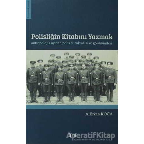 Polisliğin Kitabını Yazmak Antropolojik Açıdan Polis Bürokrasisi ve Görünümleri