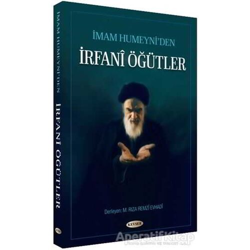 İmam Humeyni’den İrfani Öğütler - M. Rıza Remzi Evhadi - Kevser Yayınları