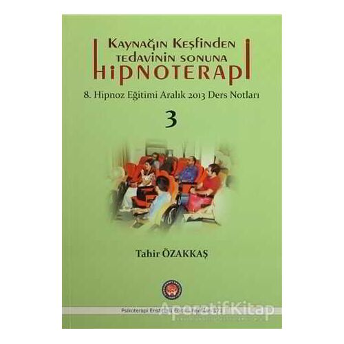 Kaynağın Keşfinden Tedavinin Sonuna Hipnoterapi - Tahir Özakkaş - Psikoterapi Enstitüsü