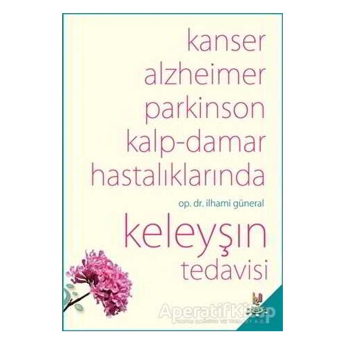 Kanser, Alzheimer, Parkinson Kalp-Damar Hastalıklarında Keleyşın Tedavisi