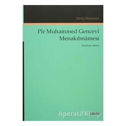 Pir Muhammed Gencevi Menakıbnamesi - Meriç Harmancı - Kitabevi Yayınları
