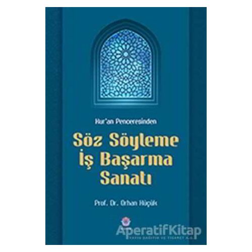Kuran Penceresinden Söz Söyleme İş Başarma Sanatı - Orhan Küçük - Nilüfer Yayınları