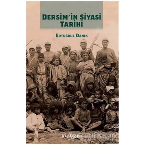 Dersimin Siyasi Tarihi - Ertuğrul Danık - Kalkedon Yayıncılık