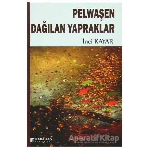 Pelwaşen Dağılan Yapraklar - İnci Kayar - Karahan Kitabevi