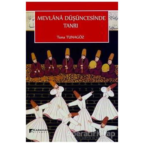 Mevlana Düşüncesinde Tanrı - Tuna Tunagöz - Karahan Kitabevi