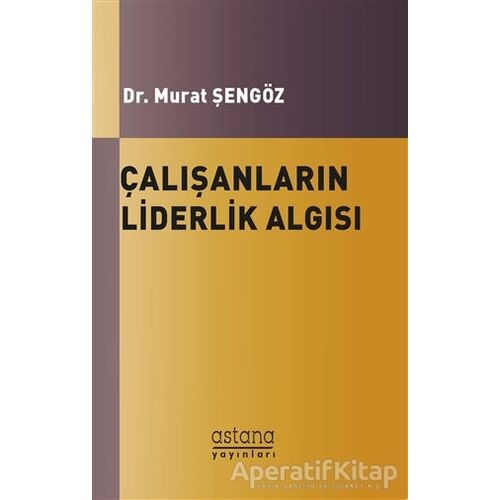 Çalışanların Liderlik Algısı ve Örgütsel Bağlılıkları Arasındaki İlişki