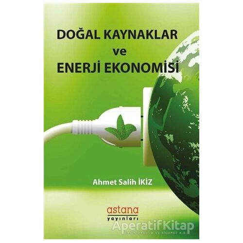 Doğal Kaynaklar ve Enerji Ekonomisi - Ahmet Salih İkiz - Astana Yayınları