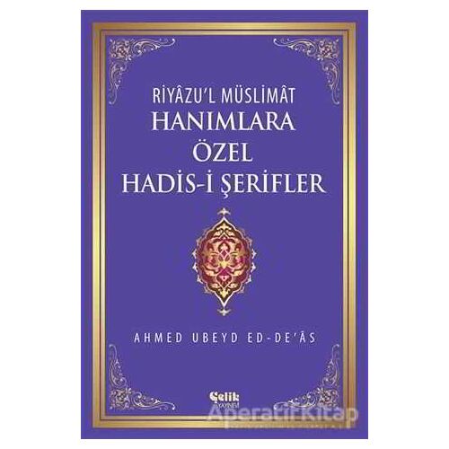 Riyazul Müslimat : Hanımlara Özel Hadis-i Şerifler - Ahmed Ubeyd Ed-Deas - Çelik Yayınevi