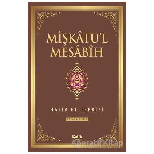 Mişkatul Mesabih 4. Cilt - Hatib Et-Tebrizi - Çelik Yayınevi