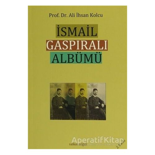 İsmail Gaspıralı Albümü - Ali İhsan Kolcu - Salkımsöğüt Yayınları